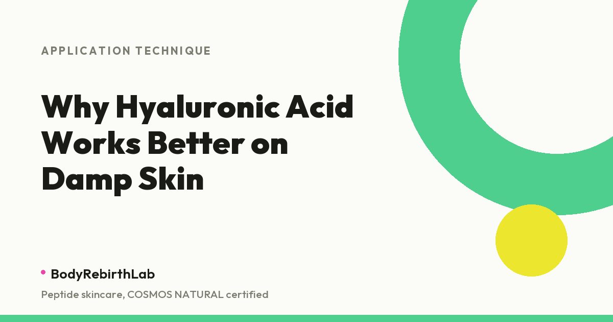Why hyaluronic acid works better on damp skin, BodyRebirthLab guide
